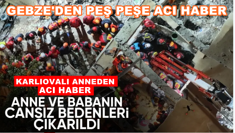 Kocaeli Gebze’deki enkazdan Karlıovalı olan annenin cansız bedeni çıkarıldı