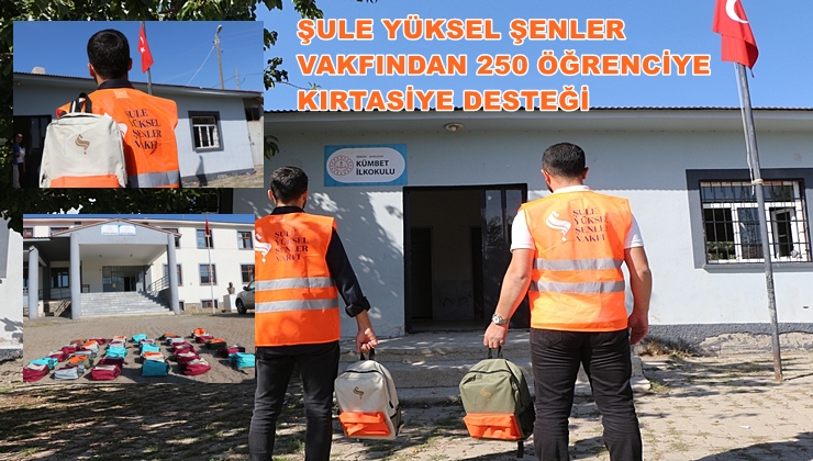 Şule Yüksel Şenler Vakfı tarafından, 250 öğrenciye kırtasiye desteği