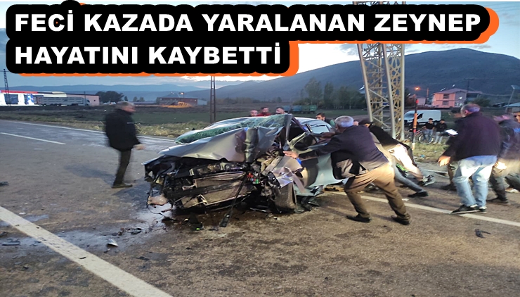Feci Kazada Yaralanan Zeynep Hayatını kaybetti